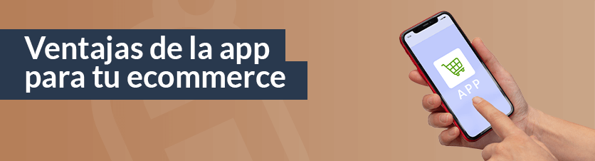 App Móvil para tu Ecommerce: Ventajas Y Características