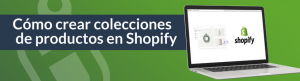 POST colecciones de productos shopify 3 - Soporte técnico y profesional ** SHOPIFY **